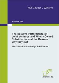 The Relative Performance of Joint Ventures and Wholly-Owned Subsidiaries and the Reasons why they exit : The Case of Dutch Foreign Subsidiaries