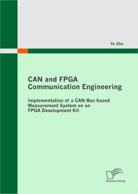 CAN and FPGA Communication Engineering: Implementation of a CAN Bus based Measurement System on an FPGA Development Kit : Implementation of a CAN Bus based Measurement System on an FPGA Development Kit