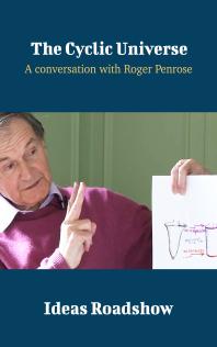 The Cyclic Universe : A Conversation with Roger Penrose
