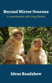 Beyond Mirror Neurons : A Conversation with Greg Hickok