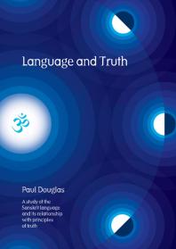 Language and Truth : A Study of the Sanskrit Language and Its Relationship with Principles of Truth