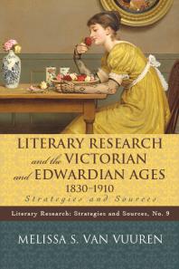 Literary Research and the Victorian and Edwardian Ages, 1830-1910 : Strategies and Sources