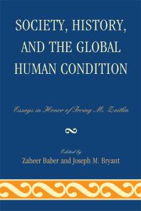 Society, History, and the Global Human Condition : Essays in Honor of Irving M. Zeitlin