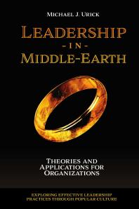 Leadership in Middle-Earth : Theories and Applications for Organizations