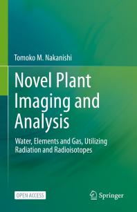Novel Plant Imaging and Analysis : Water, Elements and Gas, Utilizing Radiation and Radioisotopes