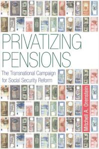 Privatizing Pensions : The Transnational Campaign for Social Security Reform