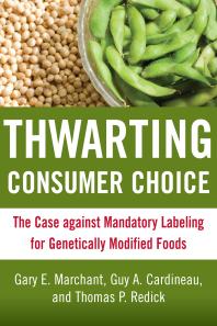 Thwarting Consumer Choice : The Case Against Mandatory Labeling for Genetically Modified Foods