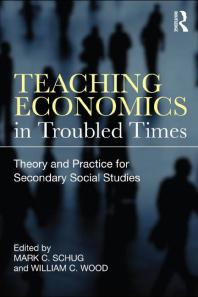 Teaching Economics in Troubled Times : Theory and Practice for Secondary Social Studies