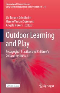 Outdoor Learning and Play : Pedagogical Practices and Children's Cultural Formation