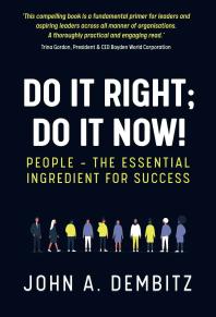Do It Right, Do It Now! : People - the Essential Ingredient for Success