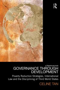 Governance Through Development : Poverty Reduction Strategies, International Law and the Disciplining of Third World States
