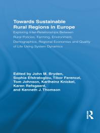 Towards Sustainable Rural Regions in Europe : Exploring Inter-Relationships Between Rural Policies, Farming, Environment, Demographics, Regional Economies and Quality of Life Using System Dynamics