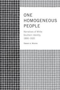 One Homogeneous People : Narratives of White Southern Identity, 1890-1920