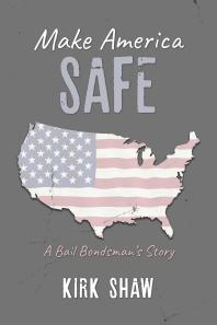 Make America Safe : A bail bondsman's story