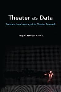 Theater As Data : Computational Journeys into Theater Research
