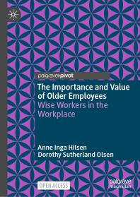 The Importance and Value of Older Employees : Wise Workers in the Workplace