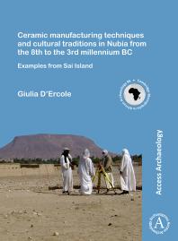 Ceramic Manufacturing Techniques and Cultural Traditions in Nubia from the 8th to the 3rd Millennium BC : Examples from Sai Island