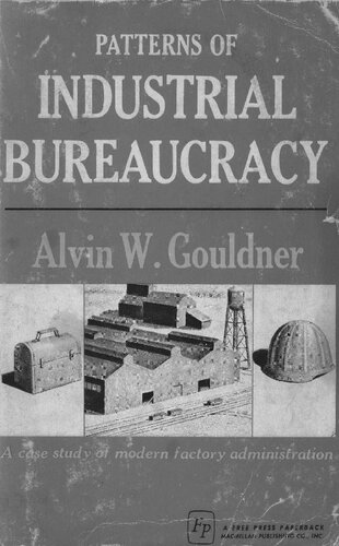 Patterns of Industrial Bureaucracy: a case study of modern factory administration