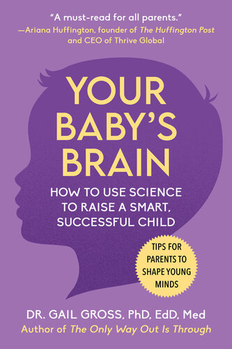 Your Baby's Brain: How to Use Science to Raise a Smart, Successful Child―Tips for Parents to Shape Young Minds