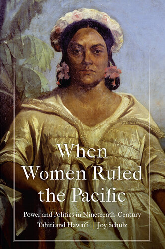 When Women Ruled the Pacific: Power and Politics in Nineteenth-Century Tahiti and Hawai‘i