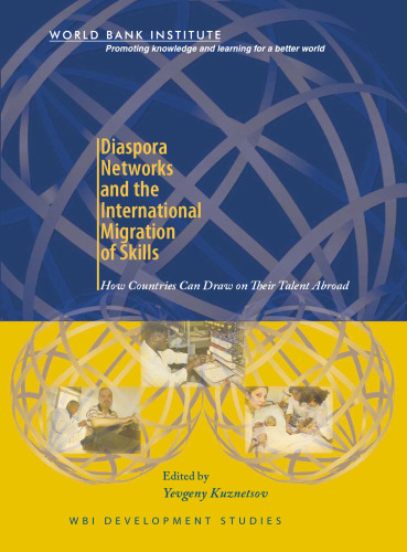 Diaspora Networks and the International Migration of Skills : How Countries Can Draw on Their Talent Abroad