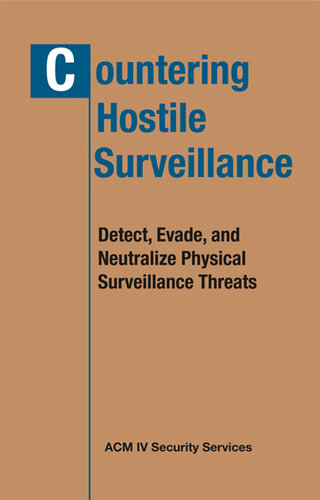 Countering Hostile Surveillance: Detect, Evade and Neutralize Physical Surveillance Threats