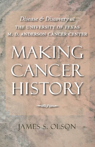Making Cancer History: Disease and Discovery at the University of Texas M. D. Anderson Cancer Center