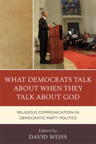 What Democrats Talk about When They Talk about God : Religious Communication in Democratic Party Politics