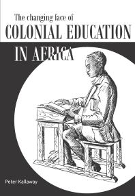 The Changing Face of Colonial Education in Africa : Education, Science and Development