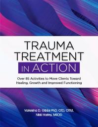 Trauma Treatment in ACTION : Over 85 Activities to Move Clients Toward Healing, Growth and Improved Functioning