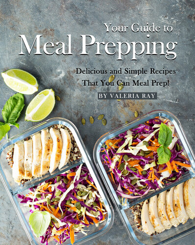Your Guide to Meal Prepping: Delicious and Simple Recipes That You Can Meal Prep