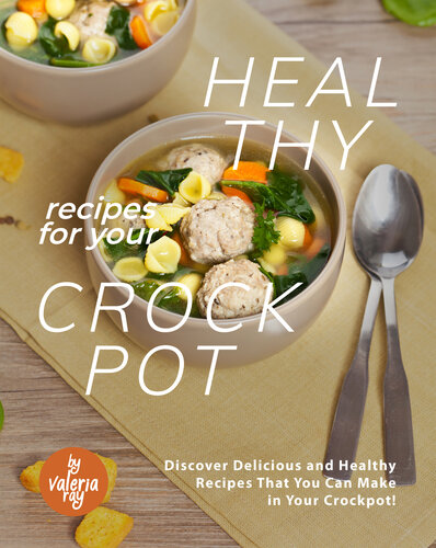 Healthy Recipes for Your Crockpot: Discover Delicious and Healthy Recipes That You Can Make in Your Crockpot