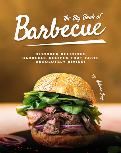 The Big Book of Barbecue: Discover Delicious Barbecue Recipes That Taste Absolutely Divine