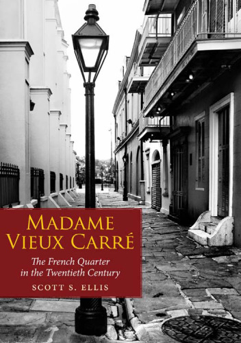 Madame Vieux Carré: The French Quarter in the Twentieth Century