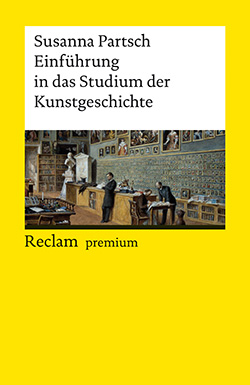 Einführung in das Studium der Kunstgeschichte: [Reclam premium]
