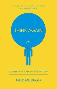 Think Again : Relief from the Burden of Introspection