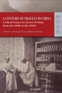 Century of Travels in China : Critical Essays on Travel Writing from the 1840s to The 1940s