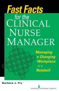 Fast Facts for the Clinical Nurse Manager : Tips on Managing the Changing Workplace in a Nutshell