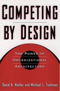 Competing by Design : The Power of Organizational Architecture