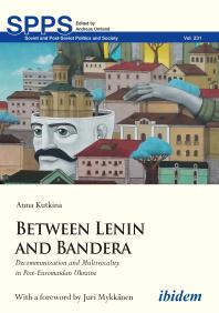Between Lenin and Bandera : Decommunization and Multivocality in Post-Euromaidan Ukraine