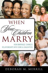 When Your Children Marry : How Marriage Changes Relationships with Sons and Daughters