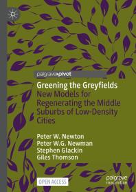 Greening the Greyfields : New Models for Regenerating the Middle Suburbs of Low-Density Cities