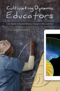 Cultivating Dynamic Educators : Case Studies in Teacher Behavior Change in Africa and Asia