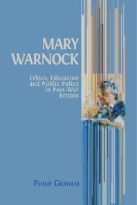 Mary Warnock : Ethics, Education and Public Policy in Post-War Britain