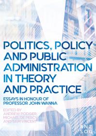 Politics, Policy and Public Administration in Theory and Practice : Essays in Honour of Professor John Wanna