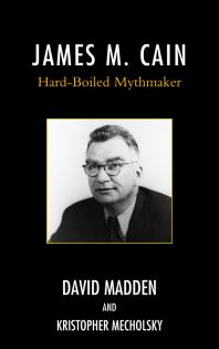 James M. Cain : Hard-Boiled Mythmaker