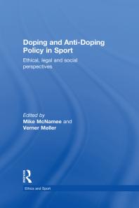 Doping and Anti-Doping Policy in Sport : Ethical, Legal and Social Perspectives