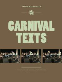 Carnival Texts : Three Plays for Ensemble Performance