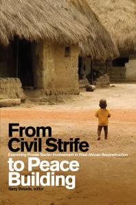 From Civil Strife to Peace Building : Examining Private Sector Involvement in West African Reconstruction