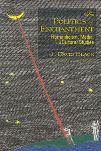 The Politics of Enchantment : Romanticism, Media, and Cultural Studies